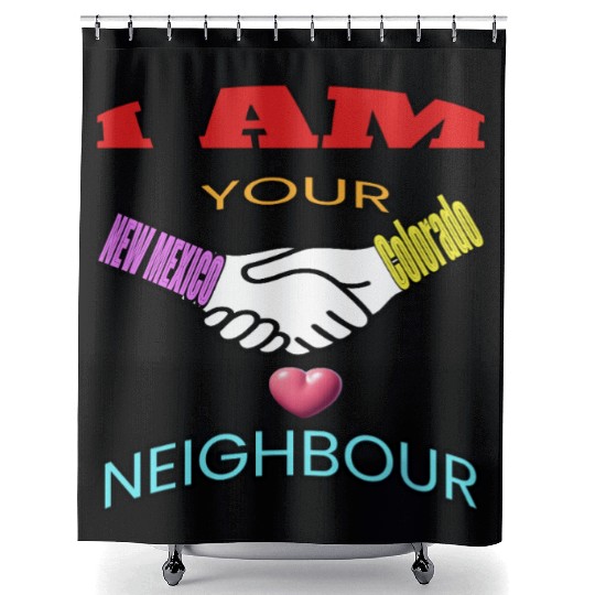 I AM YOUR NEIGHOUR NEW MEXICO AND COLORADO Shower Curtains