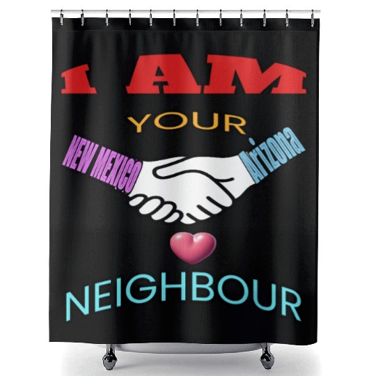 I AM YOUR NEIGHOUR NEW MEXICO AND Arizonna Shower Curtains