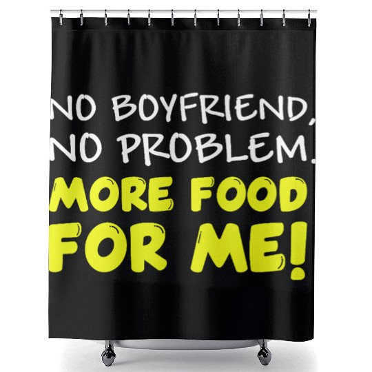 No Boyfriend, More Food! Shower Curtains