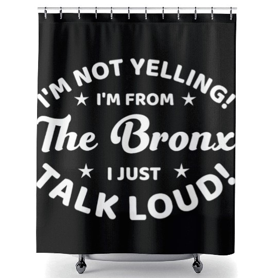 I Am Not Yelling I Am From The Bronx Shower Curtains