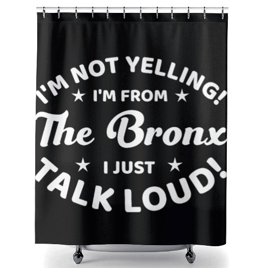 I Am Not Yelling I Am From The Bronx Shower Curtains