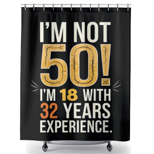 50th Birthday I Am Not 50 18 With 32 Years Shower Curtains