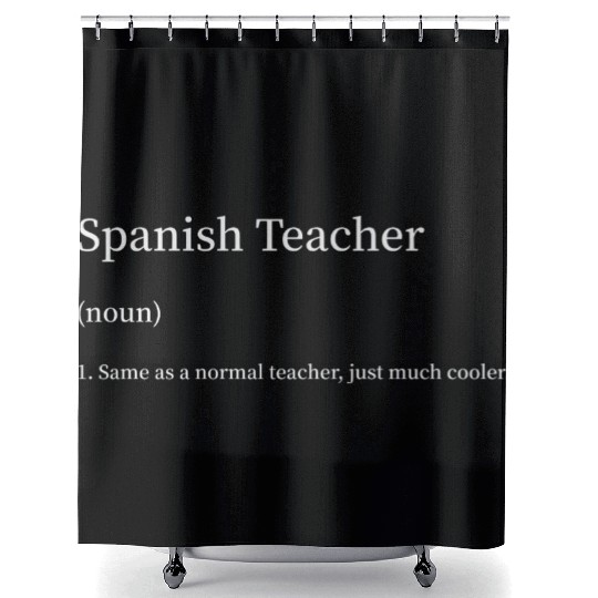 Spanish Teacher Same as Normal Teacher Much Cooler Shower Curtains