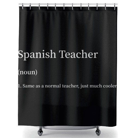Spanish Teacher Same as Normal Teacher Much Cooler Shower Curtains