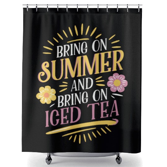 Bring On Summer And Bring On Iced Tea Vibes Shower Curtains