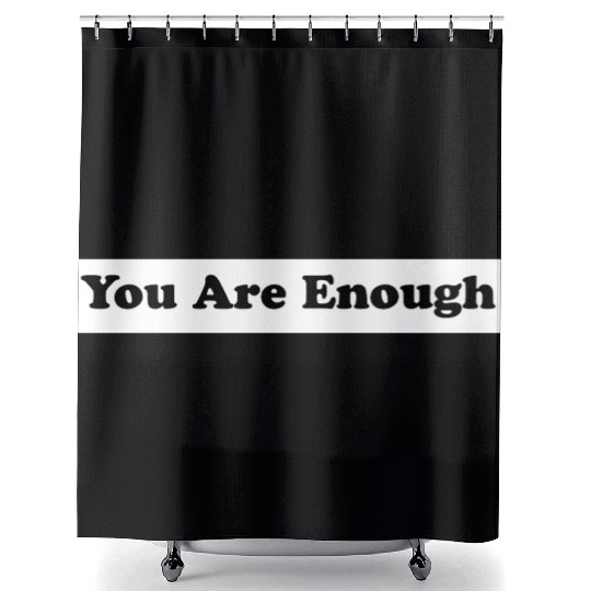 You Are Enough 1 - Let Friends Know They're Enough Shower Curtains