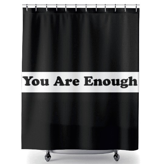 You Are Enough 1 - Let Friends Know They're Enough Shower Curtains