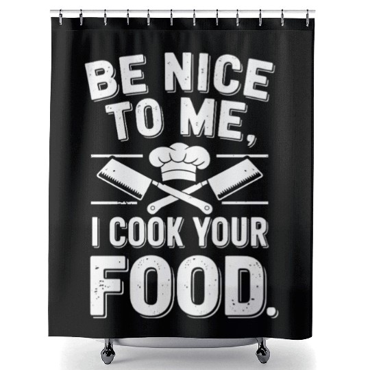 Be Nice To Me I Cook Your Food Chef Shower Curtains