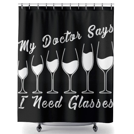 My Doctor Says I Need Glasses Funny Drinking Joke Shower Curtains