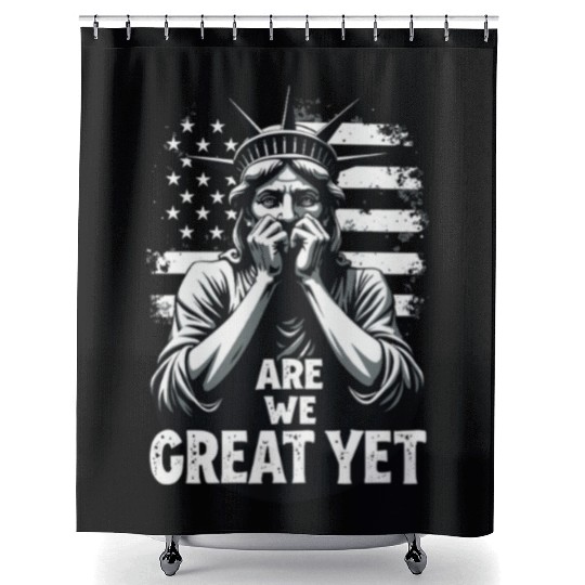 Are We Great Yet Statue of Liberty Trump America Shower Curtains