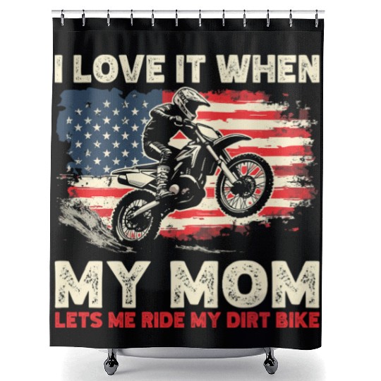 I Love it When My Mom Lets Me Ride My Dirt Bike Shower Curtains