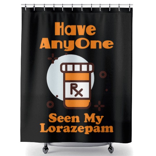 Funny Anxiety Joke Has Anyone Seen My Lorazepam Shower Curtains