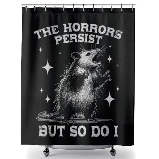 The Horrors Persist But So Do I Funny Opossum Meme Shower Curtains