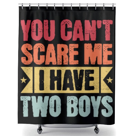 YOU CAN'T SCARE ME I HAVE TWO BOYS Shower Curtains