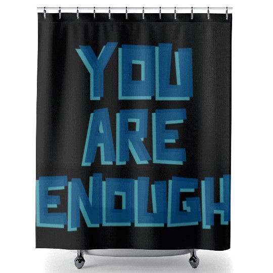 YOU ARE ENOUGH Shower Curtains