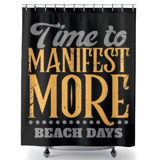 Time To Manifest More Beach Days Shower Curtains