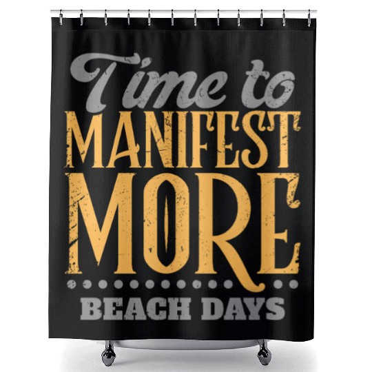 Time To Manifest More Beach Days Shower Curtains