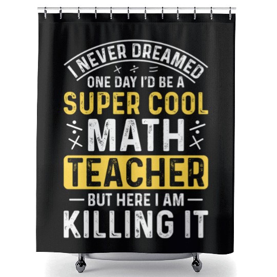 I never dreamed math teacher student Shower Curtains