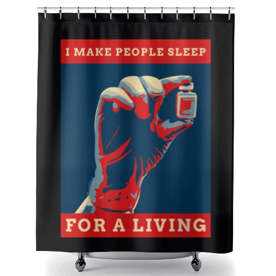 I Make People Sleep For A Living Anesthesia Doctor Shower Curtains