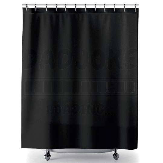Funny Dad Joke Loading Shower Curtains for Fathers