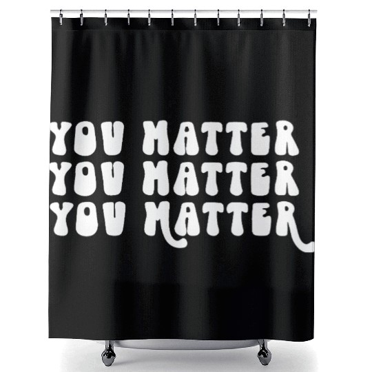 You Matter Positive Affirmation Motivation Shower Curtains