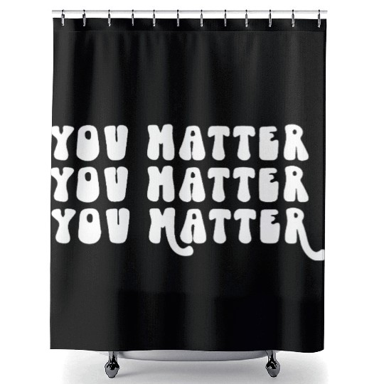 You Matter Positive Affirmation Motivation Shower Curtains