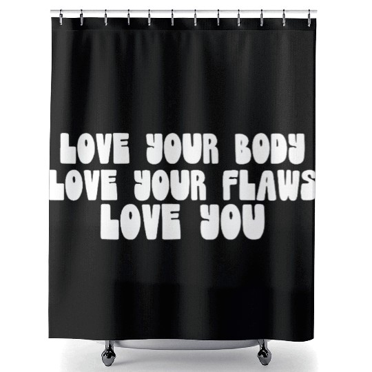 Love Your Body Love Your Flaws Love You Message Shower Curtains