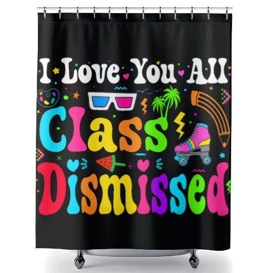 I Love You All Class Dismissed Last Day Of school Shower Curtains