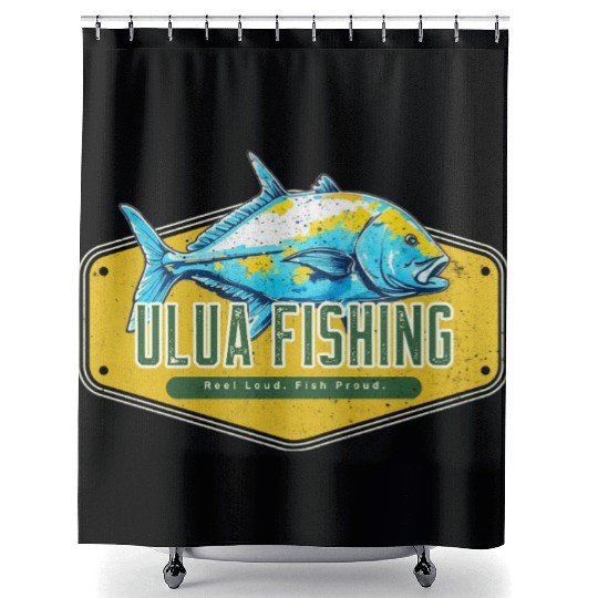 Reel Loud, Fish Proud Ulua Fishing Fisherman Funny Shower Curtains