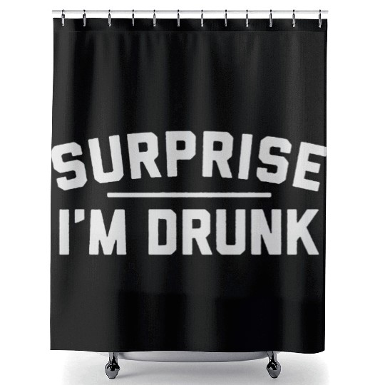 Surprise I m Drunk Shower Curtains