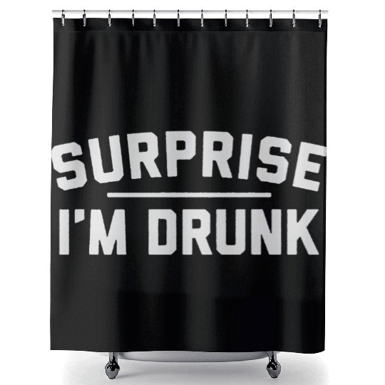 Surprise I m Drunk Shower Curtains