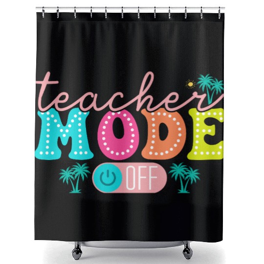 Teacher Mode Off Class Dismissed Teacher Off Du Shower Curtains