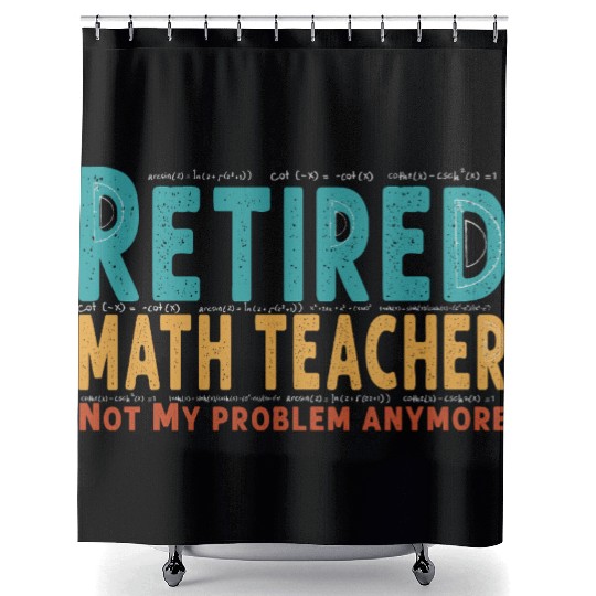 Funny Retired Math Teacher Teacher Appreciation Shower Curtains
