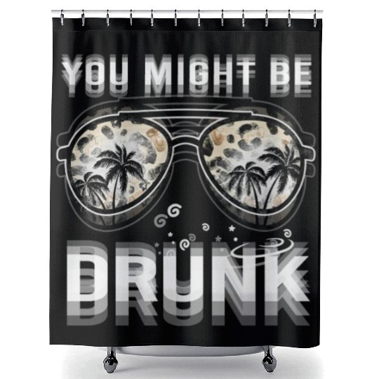 Drinking You Might Be Drunk Summer Sunglasses Shower Curtains