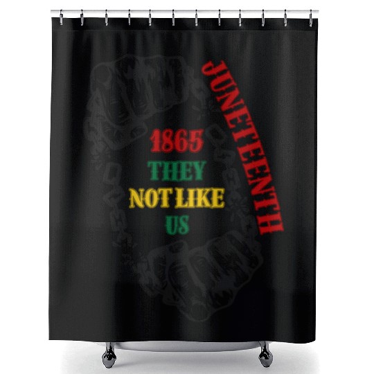 They Not Like Us -Juneteenth 1865 Shower Curtains