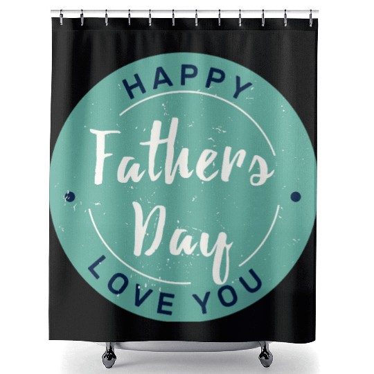 Happy Father’s Day - Love You Circle Design Shower Curtains