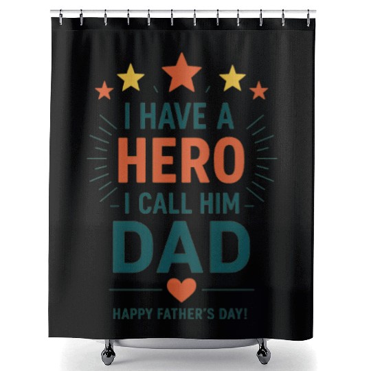 I Have a Hero, I Call Him Dad Shower Curtains