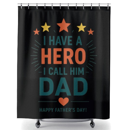 I Have a Hero, I Call Him Dad Shower Curtains