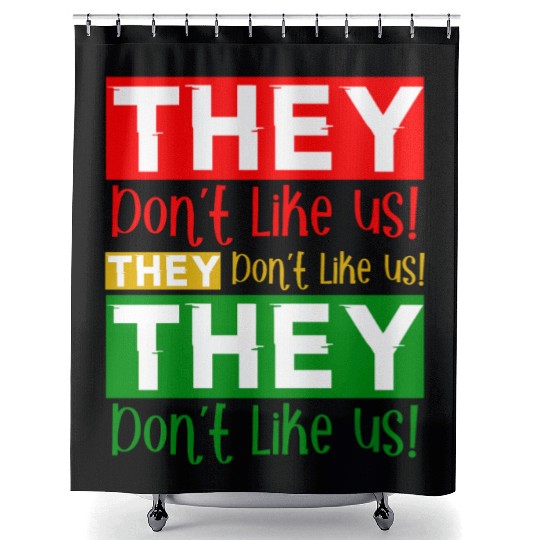 They Dont Like Us Juneteenth BLM Black History Shower Curtains