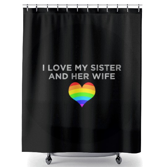 I love my sister and her wife gay pride supportive Shower Curtains