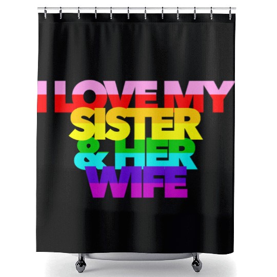I Love My Sister And Her Wife GAY PRIDE ALLY SIS Shower Curtains