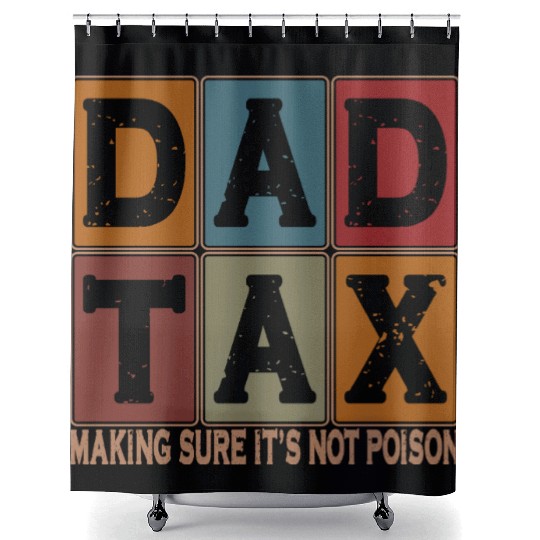 Dad Tax Making Sure It's Not Poison Father's Day Shower Curtains