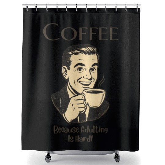Coffee, Because Adulting Is Hard - Man Shower Curtains