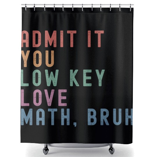 admit it you low key love math, bruh Shower Curtains