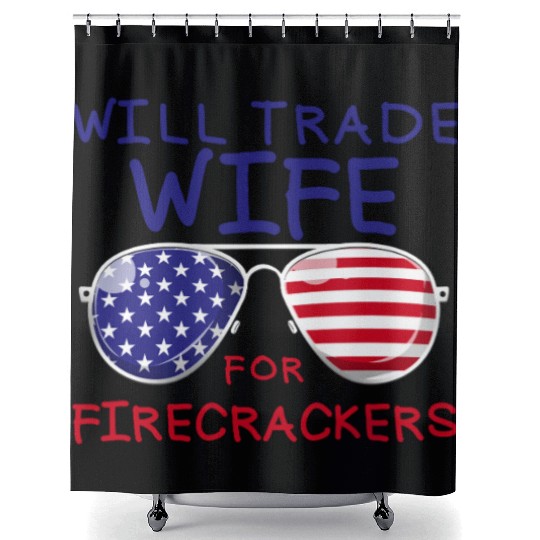 Will Trade Wife For Fireworks Men's 4th Of Julyfun Shower Curtains
