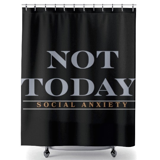 Not today social anxiety Shower Curtains