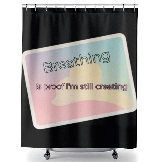 Proof of Creativity Breath Quote Shower Curtains