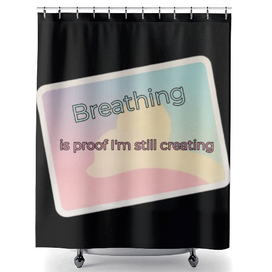 Proof of Creativity Breath Quote Shower Curtains