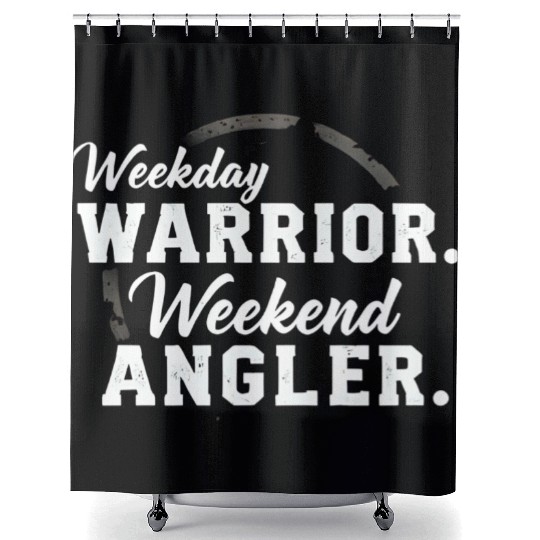 Weekday warrior. Weekend angler. t-shit Shower Curtains