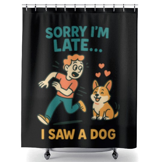 Sorry I’m Late – I Saw a Dog Shower Curtains